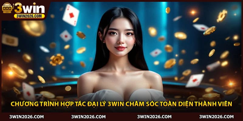 Chương trình hợp tác đại lý 3Win chăm sóc toàn diện thành viên