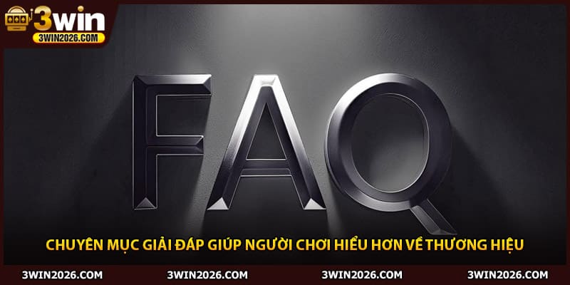 Chuyên mục giải đáp giúp người chơi hiểu hơn về thương hiệu