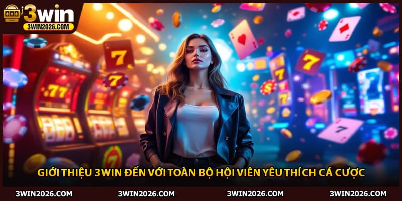 Giới thiệu 3WIN đến với toàn bộ hội viên yêu thích cá cược