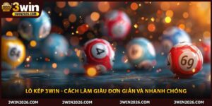 Lô Kép 3win - Cách Làm Giàu Đơn Giản Và Nhanh Chóng