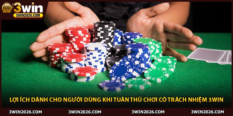 Lợi ích dành cho người dùng khi tuân thủ chơi có trách nhiệm 3Win