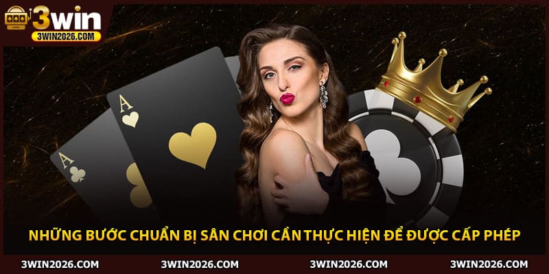 Những bước chuẩn bị sân chơi cần thực hiện để được cấp phép